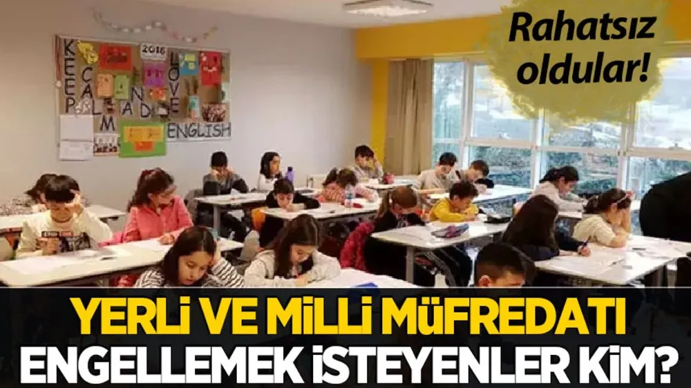 Yerli ve milli eğitim müfredatı programını kimler engellemek istiyor?