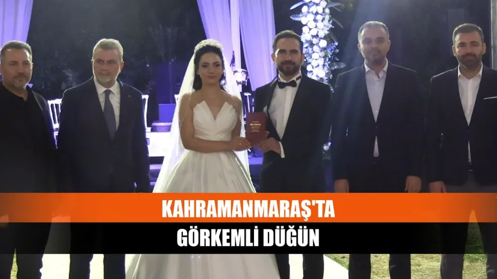 Kahramanmaraş’ta Düğün: Görkemli Düğün