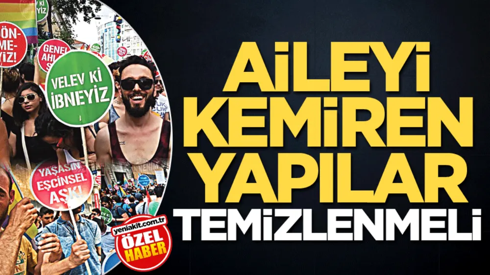 Aileyi Kemiren Yapılar Temizlenmeli: Aile Değerlerini Korumalıyız