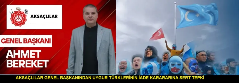Ahmet Bereket’ten Uygur Türkleri İadesine Sert Tepki