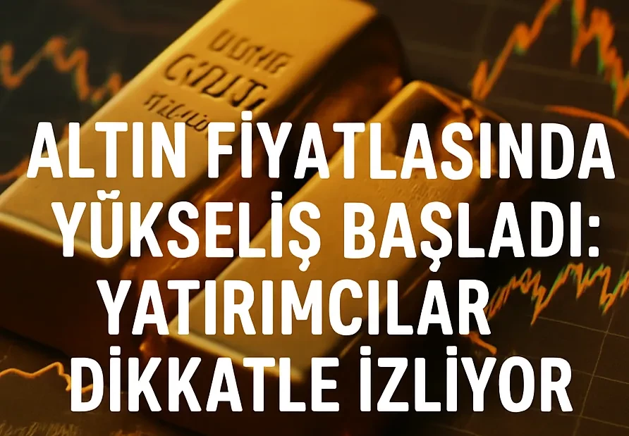 Altın Fiyatlarında Yükseliş Başladı