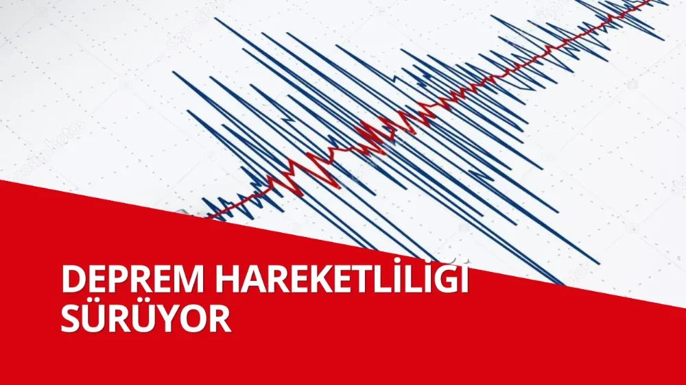 Deprem Hareketliliği Sürüyor