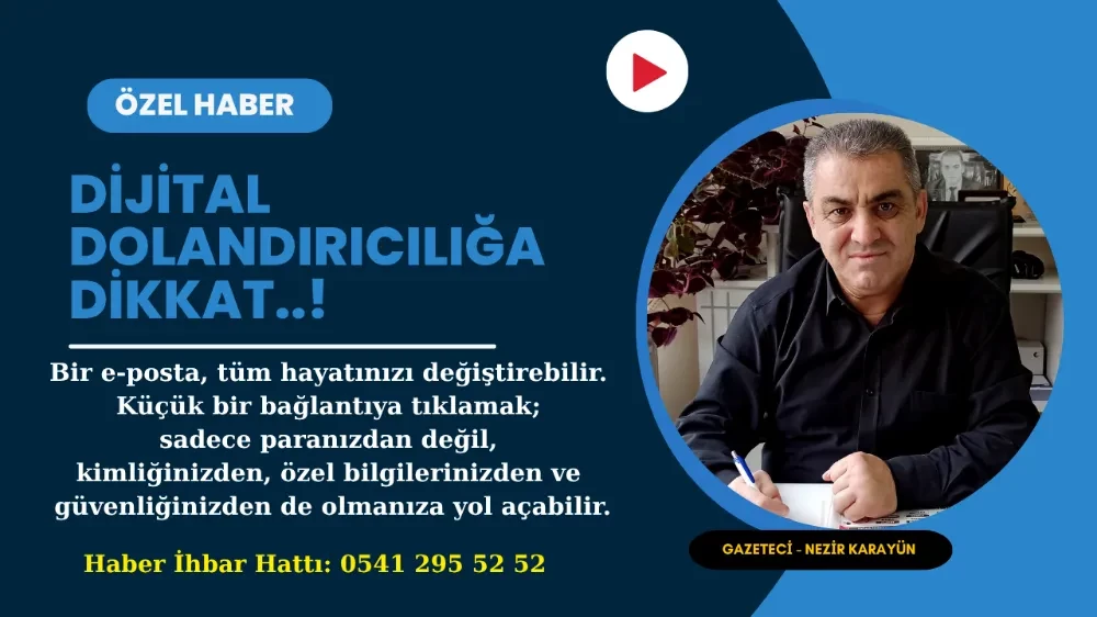Dijital Dolandırıcılığa Dikkat..! 