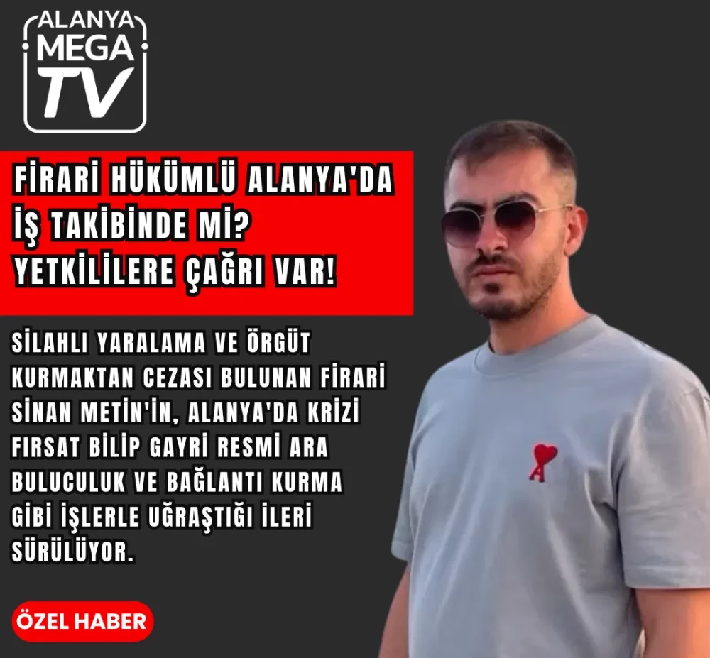 Firarı Suç Örgütü Lideri Alanya’da Rahatça Dolaşıyor Mu?