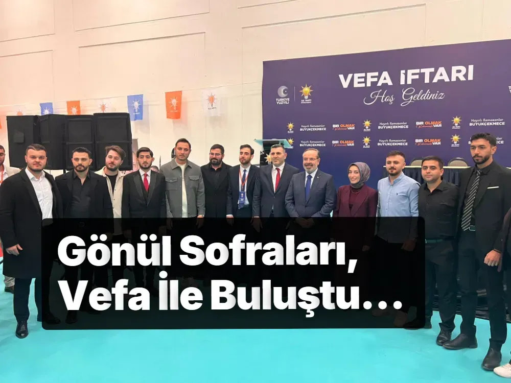 AK Parti Büyükçekmece'de Vefa İftarı Düzenlendi