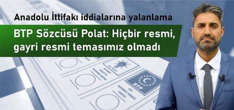BTP, Anadolu Ittifaki iddialarini yalanladi