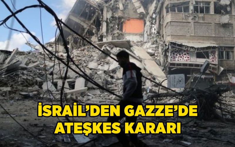 Israil’den Gazze’de ateskes karari!